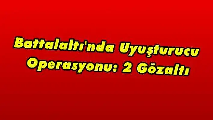 Battalaltı'nda Uyuşturucu Operasyonu: 2 Gözaltı