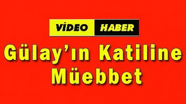 Gülay'ın Katiline Müebbet