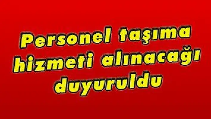 Personel taşıma hizmeti alınacağı duyuruldu