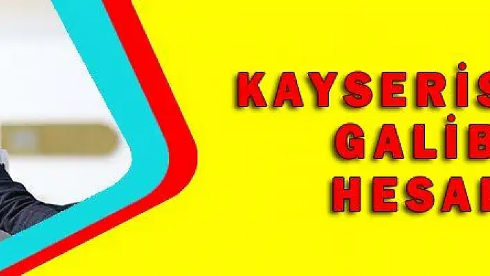 KAYSERİSPOR'DA GALİBİYET HESAPLARI