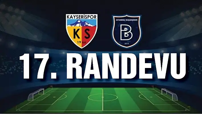 BAŞAKŞEHİR İLE 17. RANDEVU...