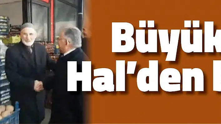 Büyükkılıç, Hal'den başladı...