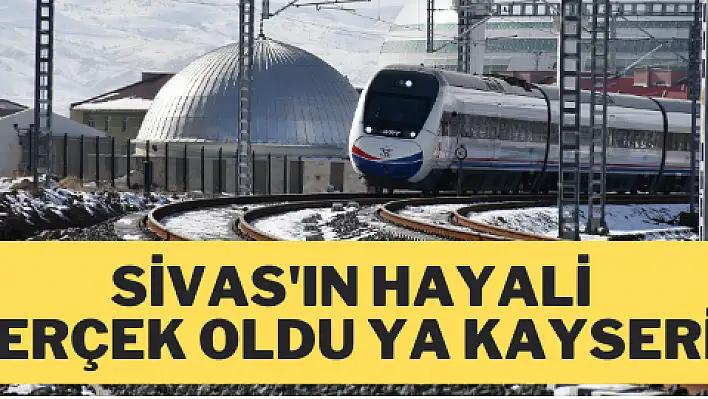 Sivas'ın hayali gerçek oldu ya Kayseri?