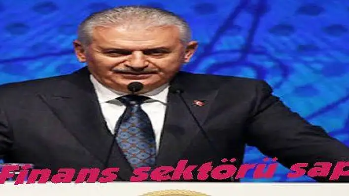 Yıldırım: 'Finans sektörü sapasağlam'