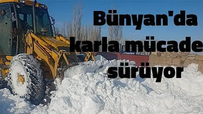 Bünyan'da karla mücadele sürüyor