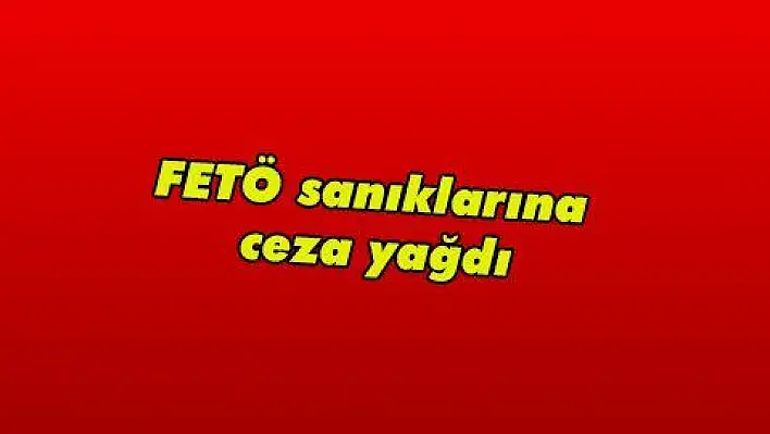 FETÖ sanıklarına ceza yağdı