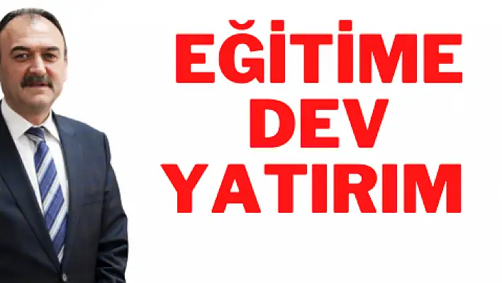 Eğitime dev yatırım