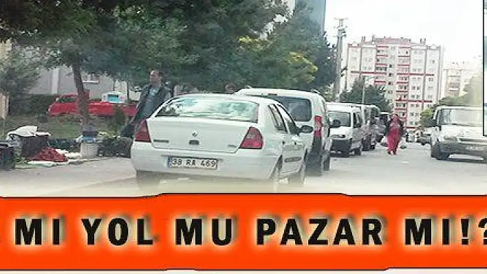 SOKAK MI YOL MU PAZAR MI!?