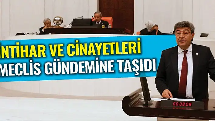 İYİ Parti Kayseri Milletvekili Dursun Ataş, intihar ve cinayetleri meclis gündemine taşıdı