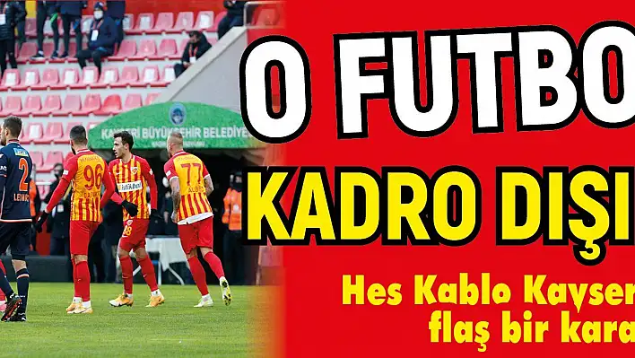 Kayserispor 'da flaş gelişme! O oyuncu da kadro dışı bırakıldı