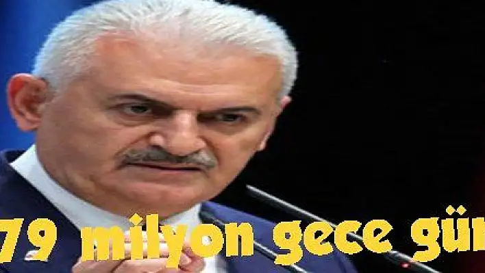 Yıldırım: '79 milyon gece gündüz hazır'