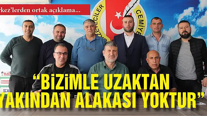 'BİZİMLE UZAKTAN YAKINDAN ALAKASI YOKTUR'