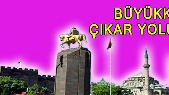 BÜYÜKKILIÇ ÇIKAR YOLU BULDU
