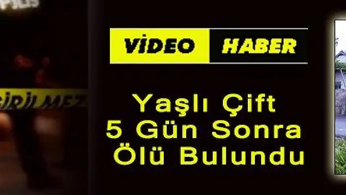 Yaşlı Çift 5 Gün Sonra Ölü Bulundu