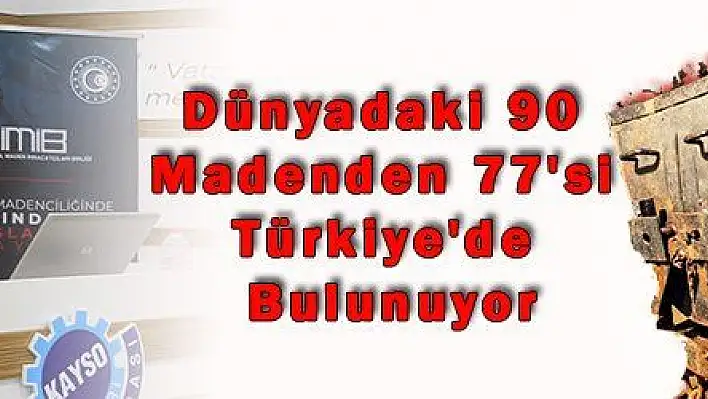 Dünyadaki 90 Madenden 77'si Türkiye'de Bulunuyor