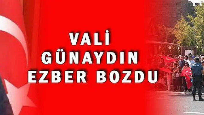 VALİ GÜNAYDIN EZBER BOZDU