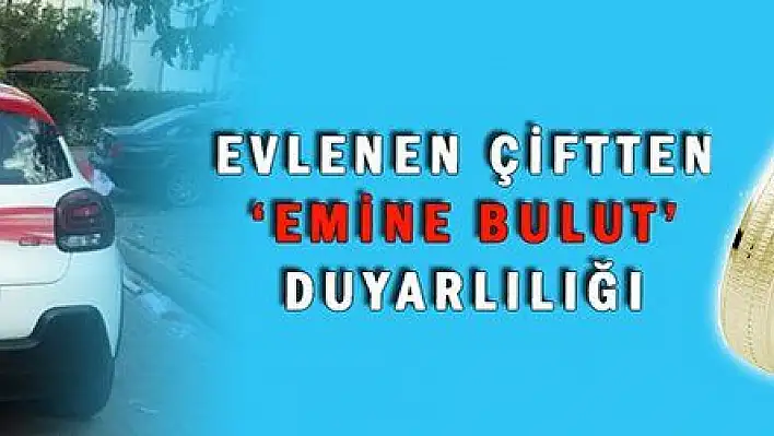 EVLENEN ÇİFTTEN 'EMİNE BULUT' DUYARLILIĞI 