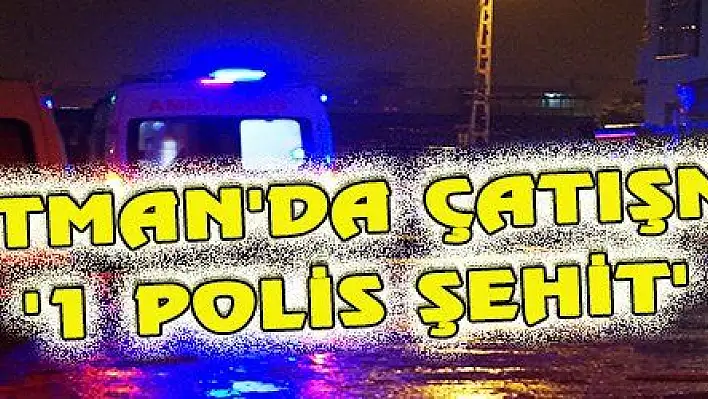 BATMAN'DA ÇATIŞMA: '1 POLİS ŞEHİT' 