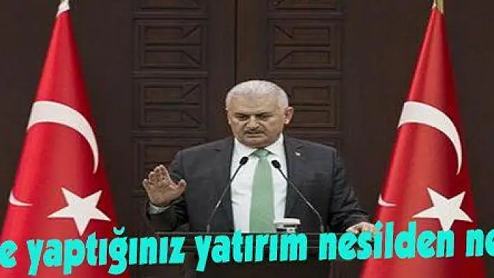 Yıldırım: 'Gençlere yaptığınız yatırım nesilden nesile devam eder'   