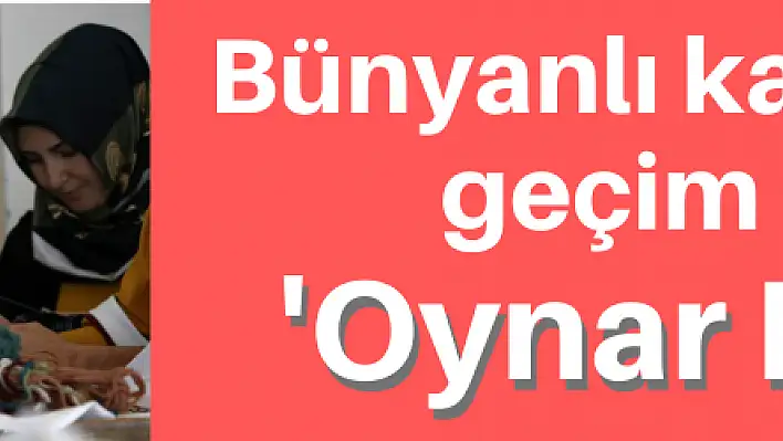 'Oynar Bebek' Bünyanlı kadınların elinde hayat buluyor