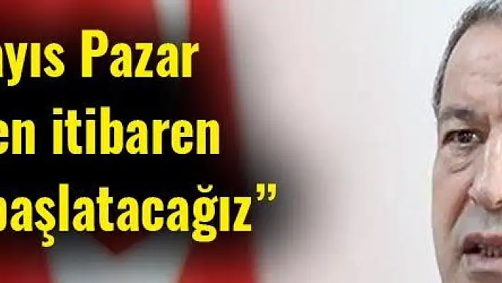 '31 Mayıs Pazar gününden itibaren terhisleri başlatacağız'