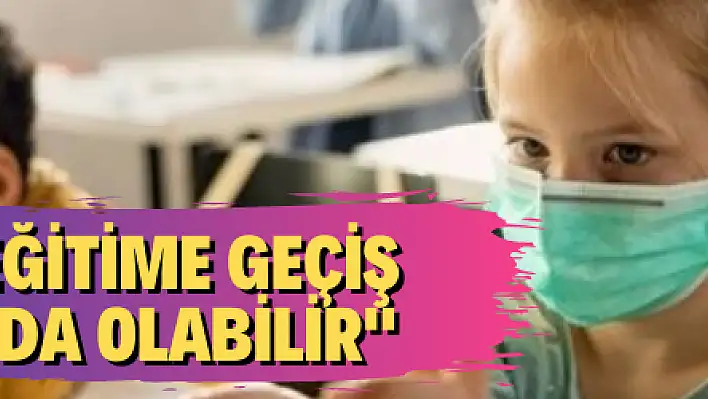 'yüz yüze eğitime geçiş iller bazında olabilir' 