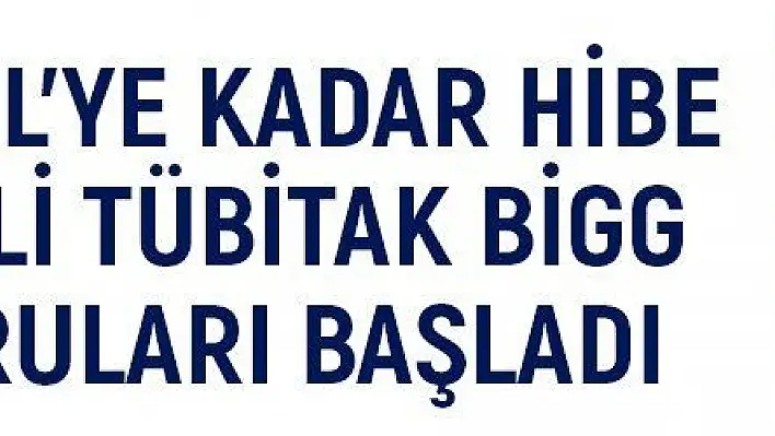 200 bin TL'ye kadar hibe destekli TÜBİTAK BiGG başvuruları başladı