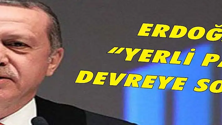 Erdoğan: 'Yerli parayı devreye sokalım'