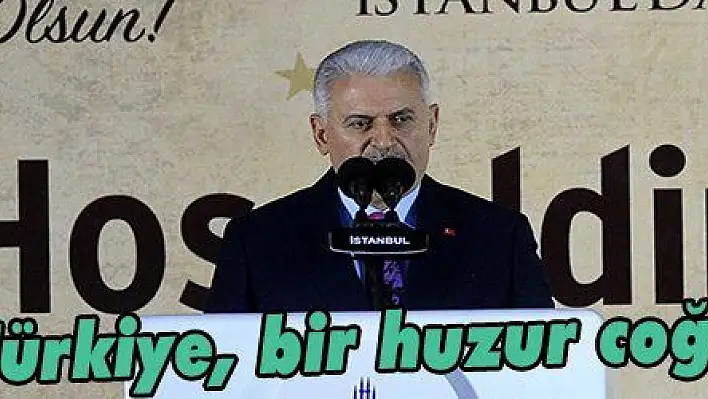 Yıldırım: 'Türkiye, bir huzur coğrafyasıdır'