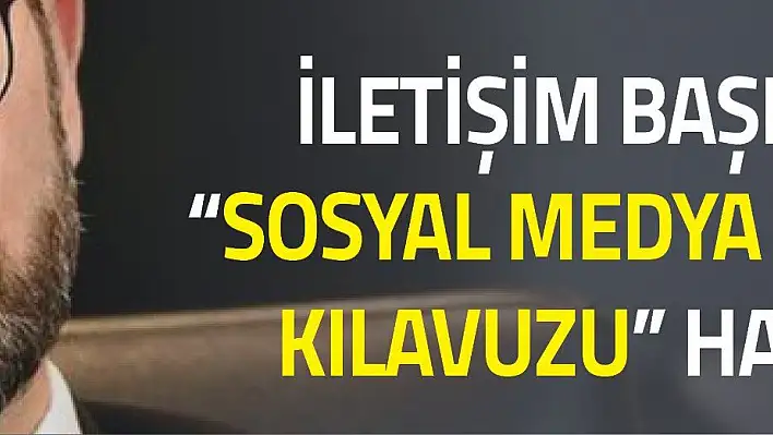 İletişim Başkanlığı 'ndan  'sosyal medya kullanım kılavuzu '