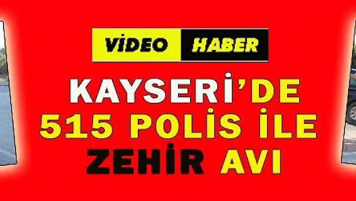 515 POLİS İLE ZEHİR AVI