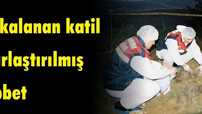 10 yıl sonra yakalanan katil zanlısına ağırlaştırılmış müebbet talebi 