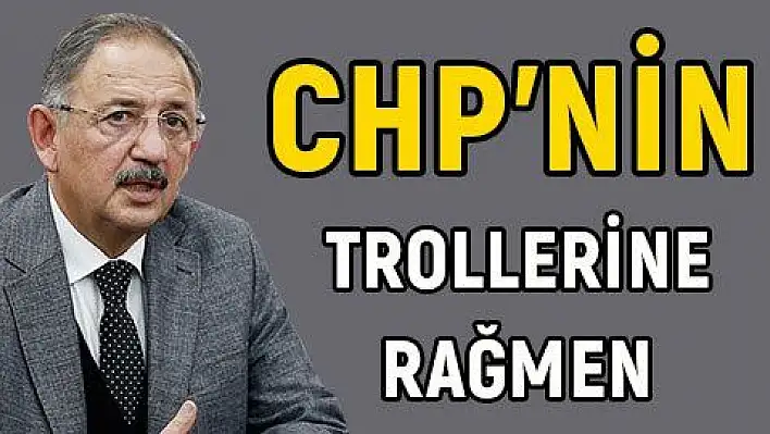 CHP'nin trollerine rağmen