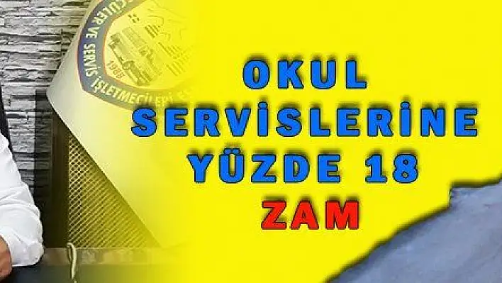 OKUL SERVİSLERİNE YÜZDE 18 ZAM