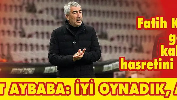 Aybaba: İyi oynadık, ama...