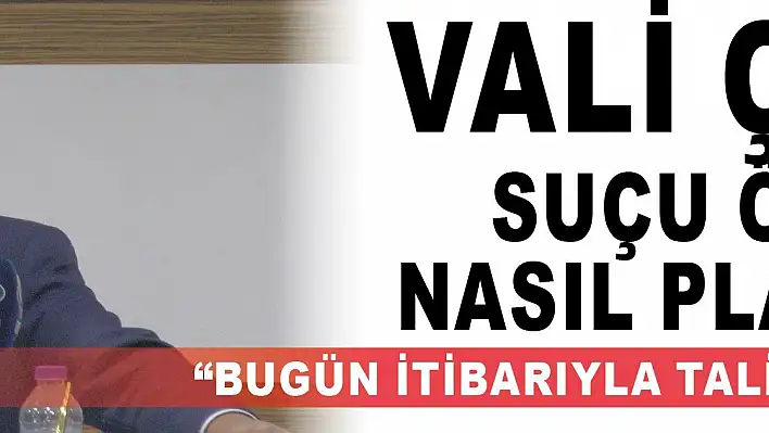 Vali Çiçek suçu önlemeyi nasıl planlıyor?