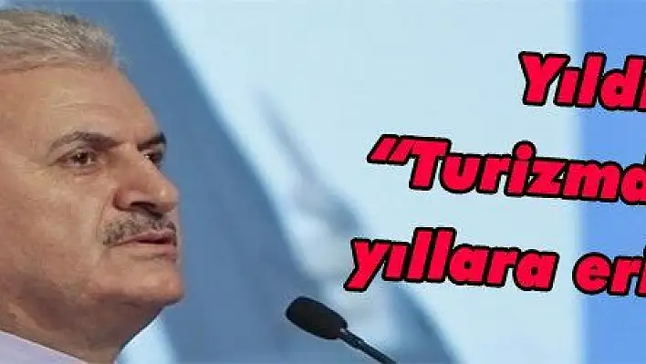 Yıldırım: 'Turizmde geçmiş yıllara erişmeliyiz'