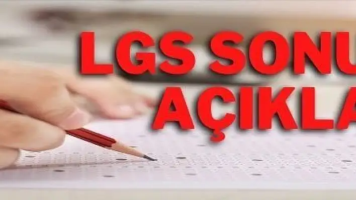 LGS sınav sonuçları açıklandı