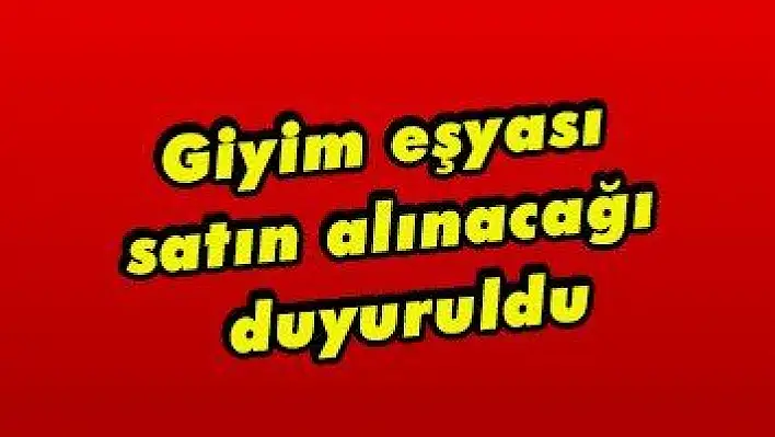 Giyim eşyası satın alınacağı duyuruldu