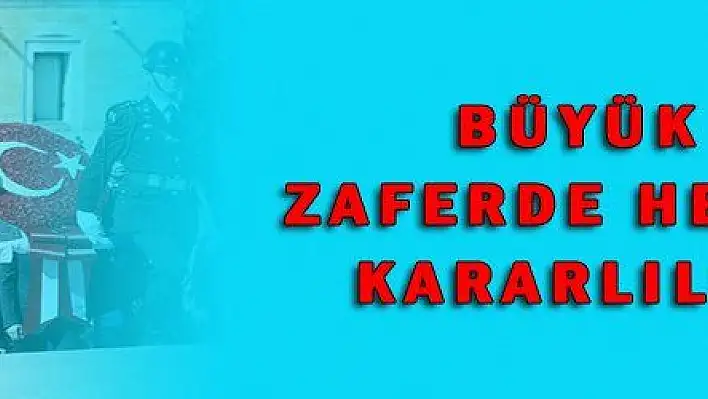 BÜYÜK ZAFERDE HEDEF KARARLILIĞI