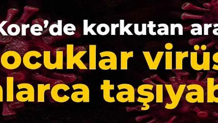 Çocuklar virüsü haftalarca taşıyabiliyor