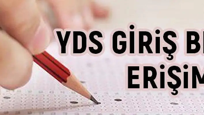 YDS giriş belgeleri erişime açıldı