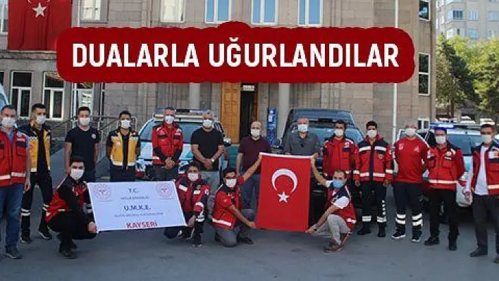 Kayseri UMKE Hatay görevine dualarla uğurlandı