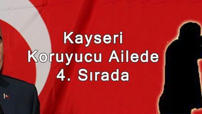 Kayseri Koruyucu Ailede 4. Sırada 