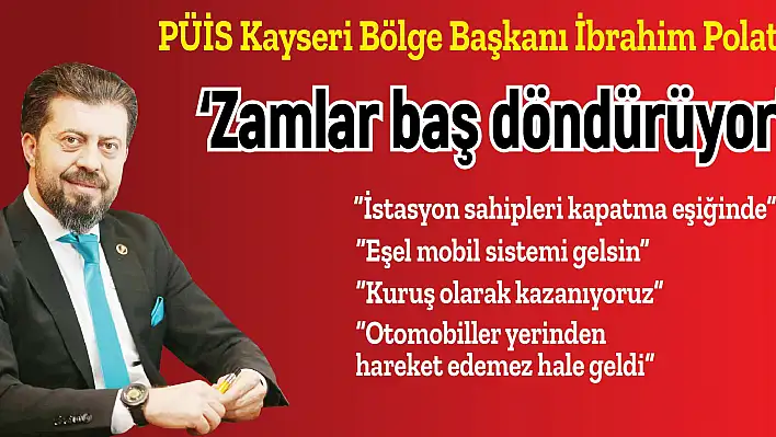 PÜİS Bölge Başkanı İbrahim Polat, 'Zamlar baş döndürüyor'