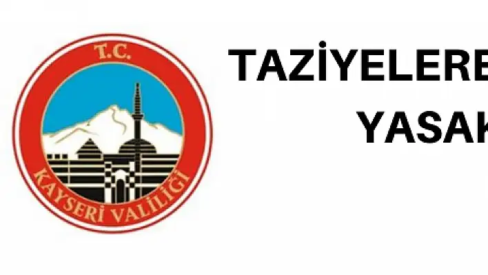 Kayseri'de taziyeler yasaklandı