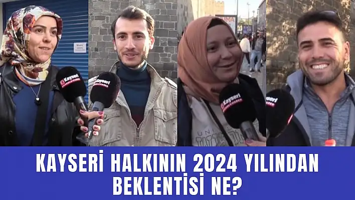 Kayseri Halkının 2024 Yılından Beklentisi Ne?