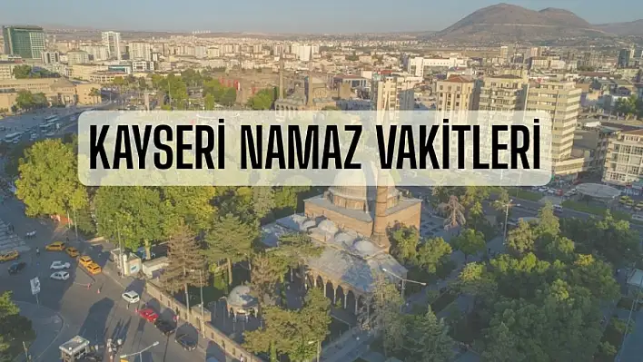 Kayseri namaz vakitleri (15 Nisan)