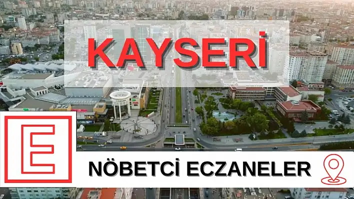 Kayseri Nöbetçi Eczaneler (12 Ağustos)