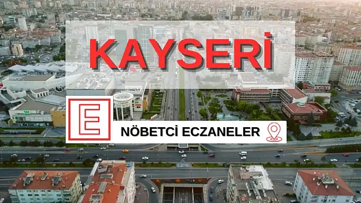 Kayseri Nöbetçi Eczaneler ( 24 Temmuz)